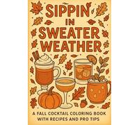Sippin' in Sweater Weather: A Fall Cocktail Coloring Book with Recipes and Pro Tips: Unwind, color, and sip your way through Autumn! Perfect for ... Bachelorette Parties, and Sororities