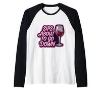 Sips About to Go Down Funny Woman Wine Tasting Lover Fun Pun Manche Raglan