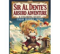 Sir Al Dente’s Absurd Adventure - A Coloring Quest: Whimsical Tales & Curious Characters from the Land of Obvious Absurdity - Italian Brainrot Edition