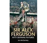 Sir Alex Ferguson Fifty Defining Fixtures