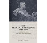 Sir Alexander Ogston, 1844-1929
