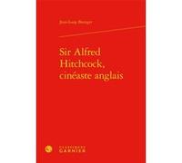 Sir Alfred Hitchcock, cinéaste anglais Jean-Loup Bourget (Auteur), José Moure (Direction)