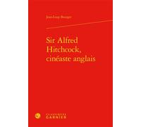 Sir Alfred Hitchcock, cinéaste anglais - Jean-Loup Bourget - Classiques Garnier - relié - Monographie