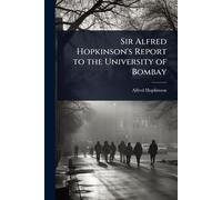 Sir Alfred Hopkinson's Report to the University of Bombay