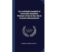 Sir Archibald Campbell Of Inverneill; Sometime Prisoner Of War In The Jail At Concord, Massachusett