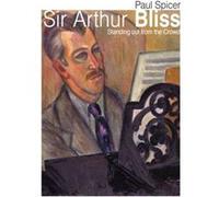 Sir Arthur Bliss by Paul Spicer Paul Spicer (Auteur)