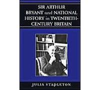 Sir Arthur Bryant And National History In Twentieth-Century Britain
