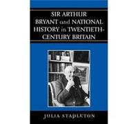 Sir Arthur Bryant and National History in TwentiethCentury Britain by Julia Stapleton Julia Stapleton (Auteur)