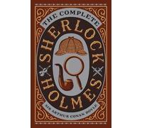 Sir Arthur Conan Doyle The Complete Sherlock Holmes (Relié)