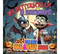 SIR BATTERSCREAM & DR. FANGTASTROPHE : The Silly Halloween Scare: A funny, colorful Halloween tale for ages 4-9, filled with giggles, candy, and just a little bit of spooky fun!