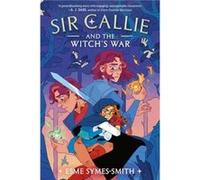 Sir Callie and the Witchs War - Esme SymesSmith - Random House USA Inc - Livre en Anglais - Hardback Esme SymesSmithEsme SymesSmith (Auteur)
