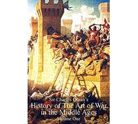 Sir Charles Oman's History Of The Art Of War In The Middle Ages Volume 1