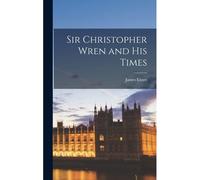 Sir Christopher Wren And His Times