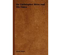 Sir Christopher Wren And His Times