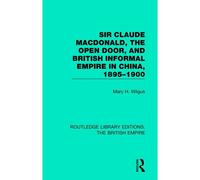 Sir Claude Macdonald, The Open Door, And British Informal Empire In China, 1895-1900
