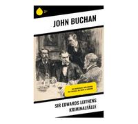 Sir Edwards Leithens Kriminalfälle: Das Machthaus, John Macnab, Der Tanzsaal, Die Lücke im Vorhang
