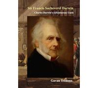 Sir Francis Sacheverel Darwin: Charles Darwin's Adventurous Uncle