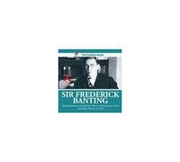 Sir Frederick Banting - Medical Scientist And Doctor Who Co-Discovered Insulin Canadian History For Kids True Canadian Heroes