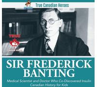 Sir Fredrick Banting - Médecin et scientifique qui a co-découvert l'insuline | Histoire canadienne pour enfants | Les vrais héros canadiens