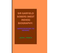 SIR GARFIELD SOBERS (WEST INDIES) BIOGRAPHY: INSPIRATION BEYOND THE BOUNDARY