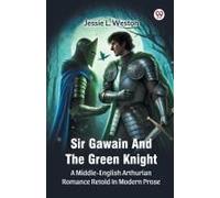 Sir Gawain And The Green Knight A Middle-English Arthurian Romance Retold In Modern Prose