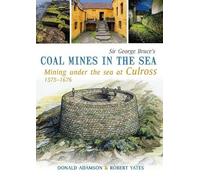 Sir George Bruce's COAL MINES IN THE SEA: Mining under the sea at Culross 1575-1676