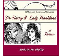 Sir Harry amp Lady Frankland of Boston A Colonial American Romance - Ms. Phyllis - Goose River Press - Livre en Anglais Ms. PhyllisMs. Phyllis (Auteur)