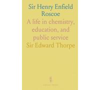 Sir Henry Enfield Roscoe: A life in chemistry, education, and public service