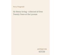 Sir Henry Irving-A Record of Over Twenty Years at the Lyceum