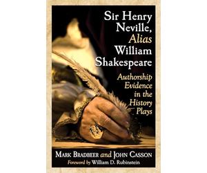 Sir Henry Neville, Alias William Shakespeare: Authorship Evidence in the History Plays