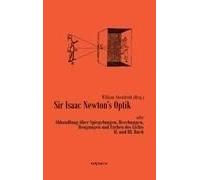 Sir Isaac Newtons Optik Oder Abhandlung Über Spiegelungen, Brechungen, Beugungen Und Farben Des Lichts. Ii. Und Iii. Buch