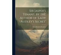 Sir Jasper's Tenant, By The Author Of 'lady Audley's Secret
