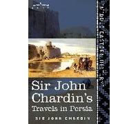 Sir John Chardin's Travels In Persia