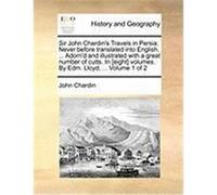 Sir John Chardin's Travels in Persia. Never Before Translated Into English. ... Adorn'd and Illustrated with a Great Number of Cutts. in [Eight] Volum Chardin, John (Auteur)