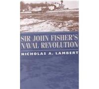 Sir John Fisher's Naval Revolution, Studies in Maritime History Series Nicholas A. Lambert (Auteur)