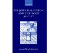 Sir John Harington and the Book As Gift Jason Scott-Warren (Auteur)