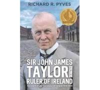 Sir John James Taylor De Facto Ruler Of Ireland
