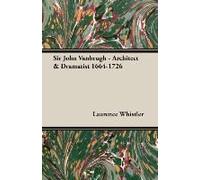 Sir John Vanbrugh - Architect & Dramatist 1664-1726