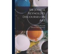 Sir Joshua Reynolds's Discourses On Art