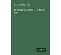 Sir Lancelot: A Legend of the Middle Ages