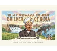 Sir M. Visvesvaraya: The Great Builder of India: A Biography for Children