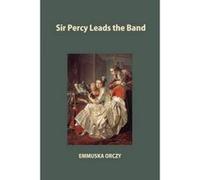 Sir Percy Leads the Band - [Version Originale] Emmuska Orczy (Auteur)