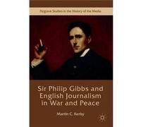 Sir Philip Gibbs & English Journalism In Martin C Kerby, (Auteur)