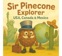 Sir Pinecone Explorer - USA, Canada & Mexico.: Discover Maps, Flags, Food, and Fun Facts about USA, Canada & Mexico