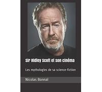 Sir Ridley Scott et son cinéma: Les mythologies de sa science-fiction