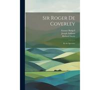 Sir Roger De Coverley: By The Spectator