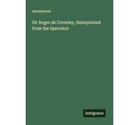 Sir Roger de Coverley, Reimprinted from the Spectator