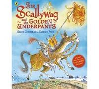 Sir Scallywag and the Golden Underpants Giles Andreae Giles Andreae (Auteur)