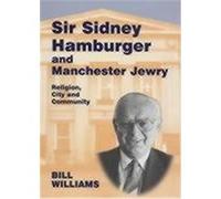 Sir Sidney Hamburger and Manchester Jewry, Parkes-Wiener Series on Jewish Studies Bill Williams (Auteur)