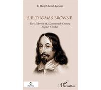 Sir Thomas Browne The Modernity of a Seventeeth-Century English Thinker - El Hadji Cheikh Kandji - L'harmattan - broché - Essai